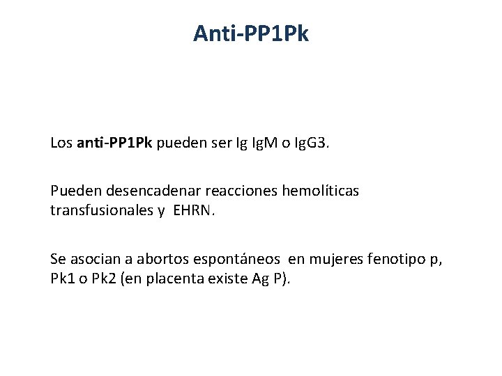 Anti-PP 1 Pk Los anti-PP 1 Pk pueden ser Ig Ig. M o Ig.