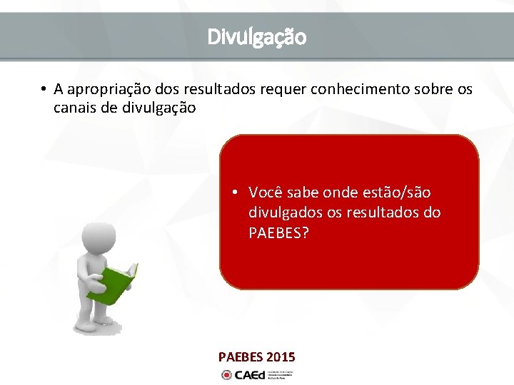 Divulgação • A apropriação dos resultados requer conhecimento sobre os canais de divulgação •