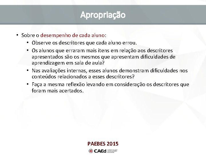 Apropriação • Sobre o desempenho de cada aluno: • Observe os descritores que cada