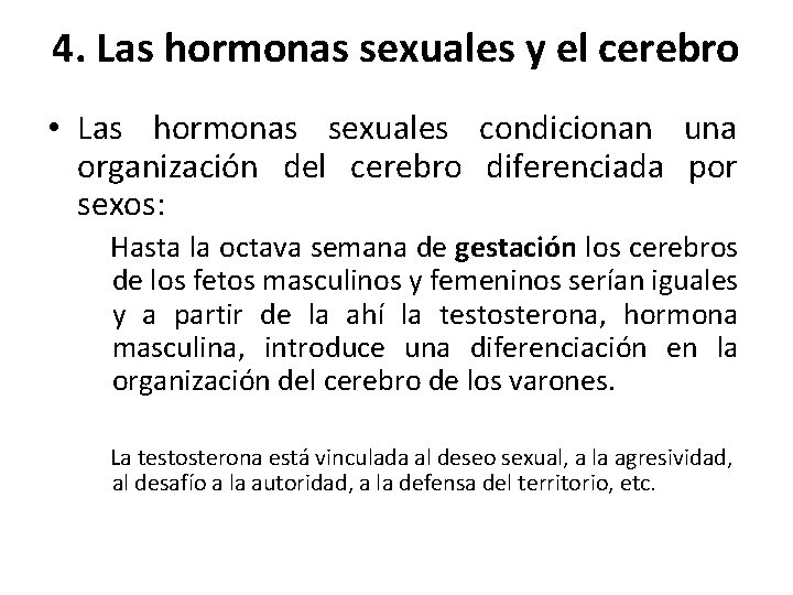 4. Las hormonas sexuales y el cerebro • Las hormonas sexuales condicionan una organización