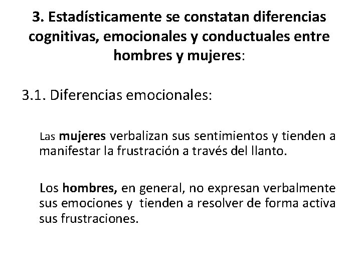 3. Estadísticamente se constatan diferencias cognitivas, emocionales y conductuales entre hombres y mujeres: 3.