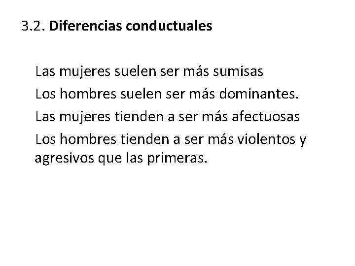 3. 2. Diferencias conductuales Las mujeres suelen ser más sumisas Los hombres suelen ser