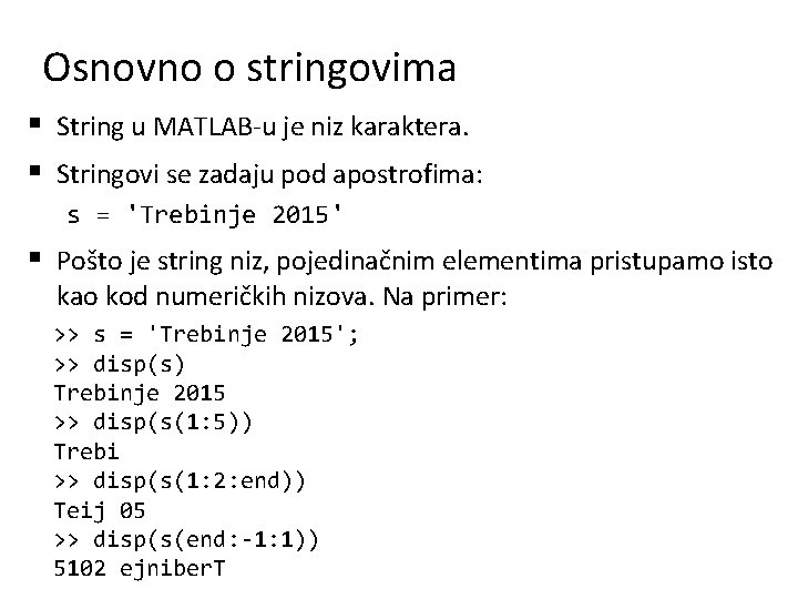 Osnovno o stringovima § String u MATLAB-u je niz karaktera. § Stringovi se zadaju