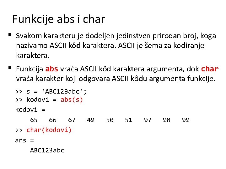 Funkcije abs i char § Svakom karakteru je dodeljen jedinstven prirodan broj, koga nazivamo