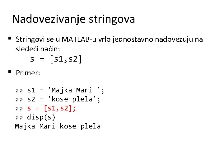 Nadovezivanje stringova § Stringovi se u MATLAB-u vrlo jednostavno nadovezuju na sledeći način: s