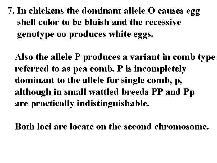 7. In chickens the dominant allele O causes egg shell color to be bluish