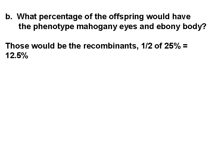 b. What percentage of the offspring would have the phenotype mahogany eyes and ebony