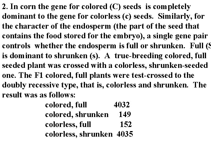 2. In corn the gene for colored (C) seeds is completely dominant to the