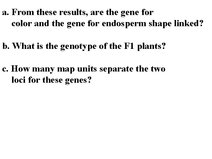 a. From these results, are the gene for color and the gene for endosperm