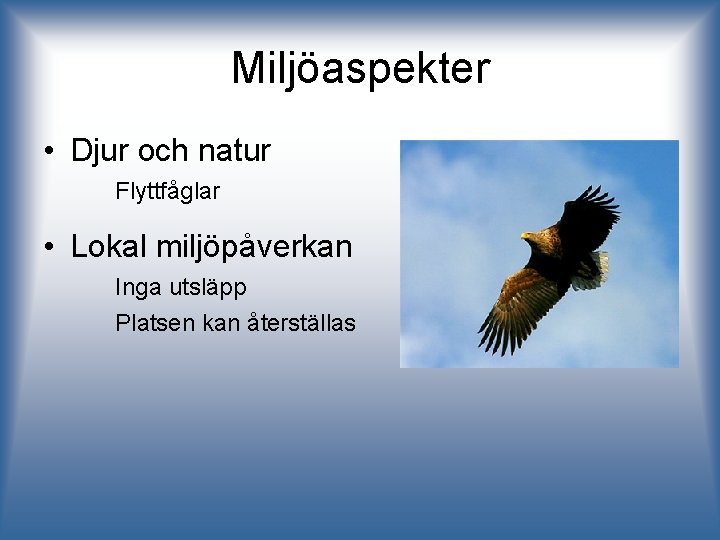 Miljöaspekter • Djur och natur Flyttfåglar • Lokal miljöpåverkan Inga utsläpp Platsen kan återställas