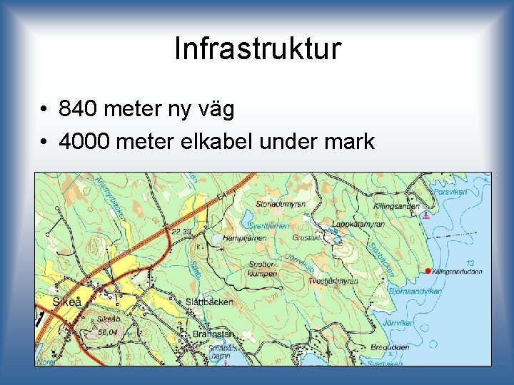 Infrastruktur • 840 meter ny väg • 4000 meter elkabel under mark 