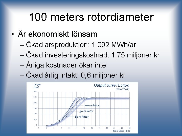 100 meters rotordiameter • Är ekonomiskt lönsam – Ökad årsproduktion: 1 092 MWh/år –
