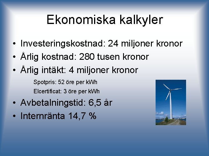 Ekonomiska kalkyler • Investeringskostnad: 24 miljoner kronor • Årlig kostnad: 280 tusen kronor •