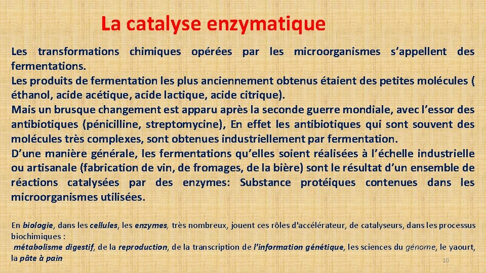 La catalyse enzymatique Les transformations chimiques opérées par les microorganismes s’appellent des fermentations. Les La catalyse enzymatique Les transformations chimiques opérées par les microorganismes s’appellent des fermentations. Les