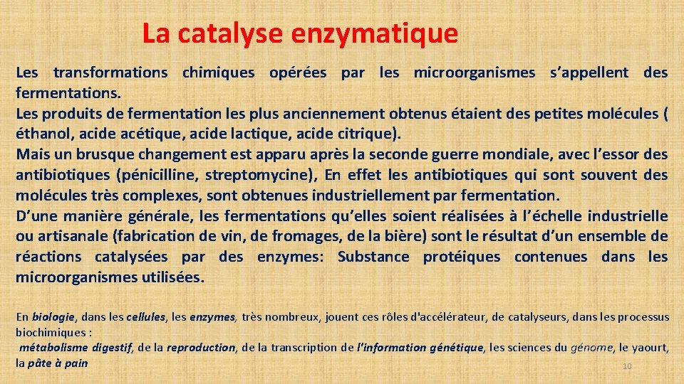 La catalyse enzymatique Les transformations chimiques opérées par les microorganismes s’appellent des fermentations. Les