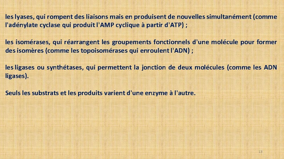 les lyases, qui rompent des liaisons mais en produisent de nouvelles simultanément (comme l'adénylate