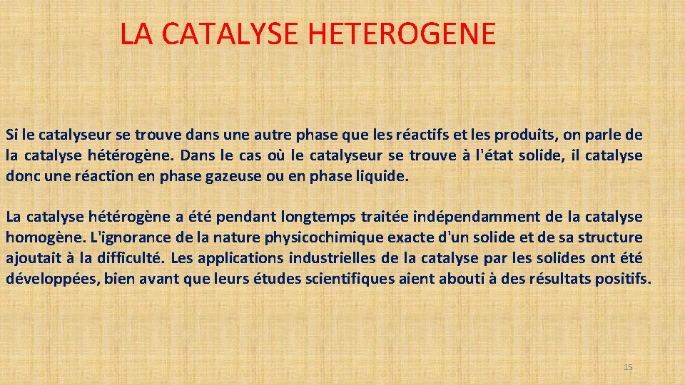 LA CATALYSE HETEROGENE Si le catalyseur se trouve dans une autre phase que les