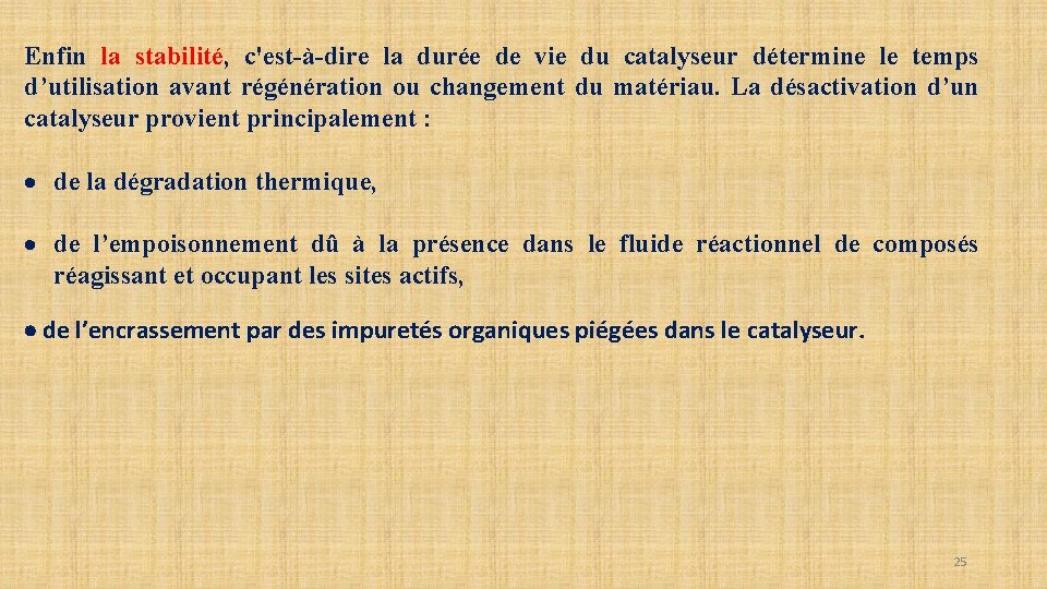 Enfin la stabilité, c'est-à-dire la durée de vie du catalyseur détermine le temps d’utilisation