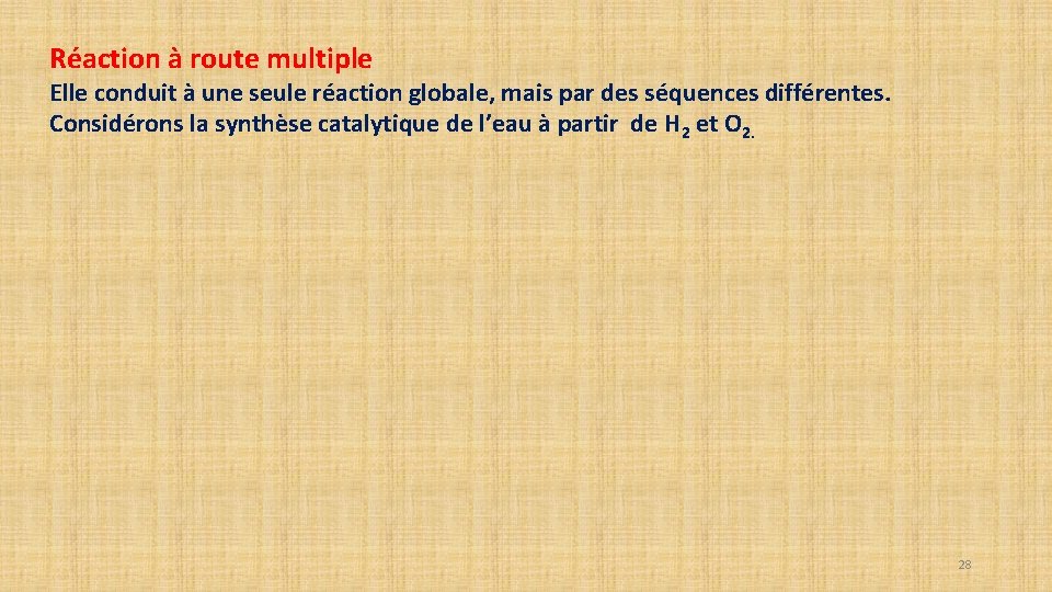 Réaction à route multiple Elle conduit à une seule réaction globale, mais par des