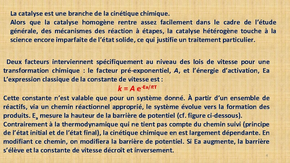 La catalyse est une branche de la cinétique chimique. Alors que la catalyse homogène La catalyse est une branche de la cinétique chimique. Alors que la catalyse homogène