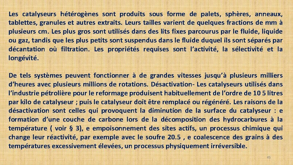 Les catalyseurs hétérogènes sont produits sous forme de palets, sphères, anneaux, tablettes, granules et