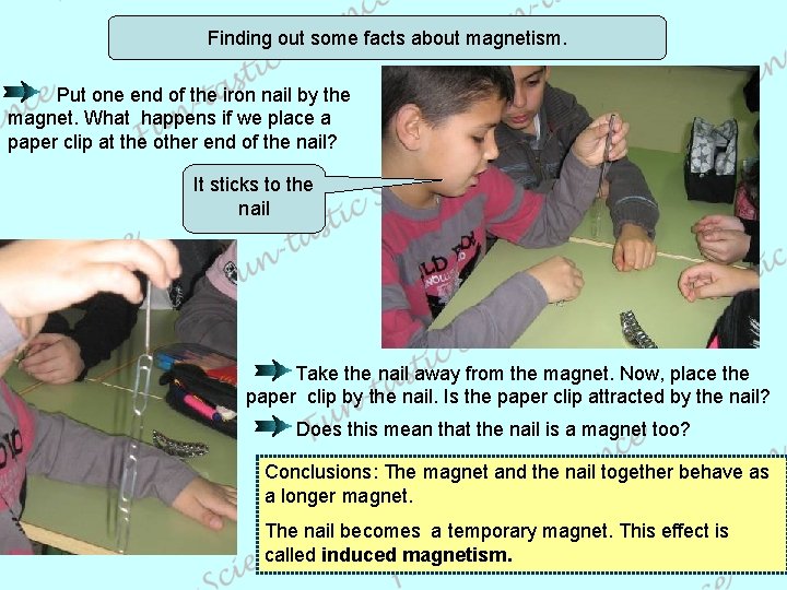 Finding out some facts about magnetism. Put one end of the iron nail by