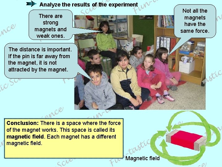 Analyze the results of the experiment Not all the magnets have the same force.