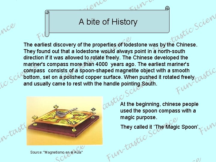 A bite of History The earliest discovery of the properties of lodestone was by