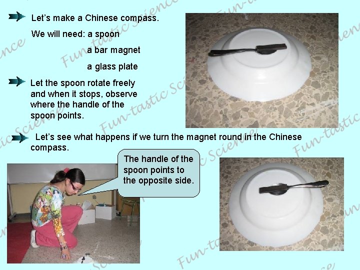 Let’s make a Chinese compass. We will need: a spoon a bar magnet a