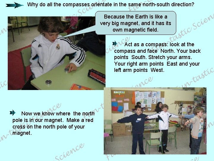 Why do all the compasses orientate in the same north-south direction? Because the Earth