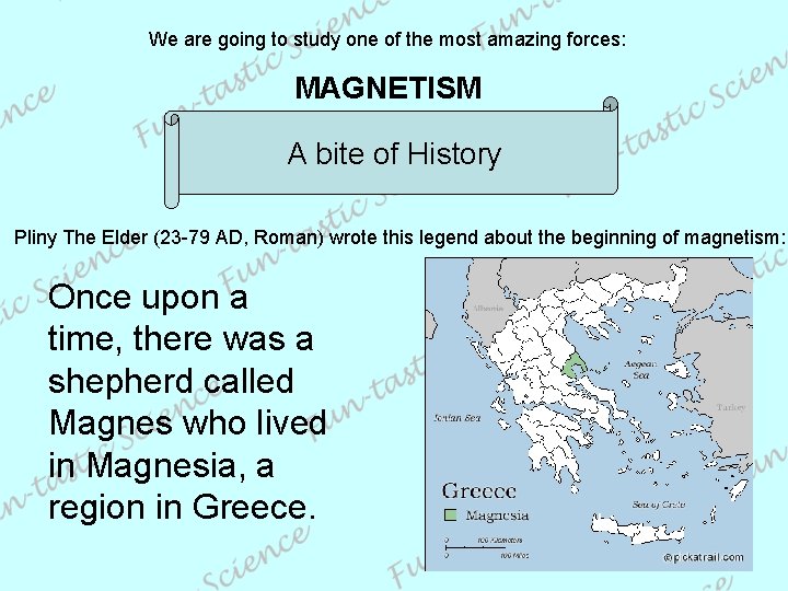 We are going to study one of the most amazing forces: MAGNETISM A bite