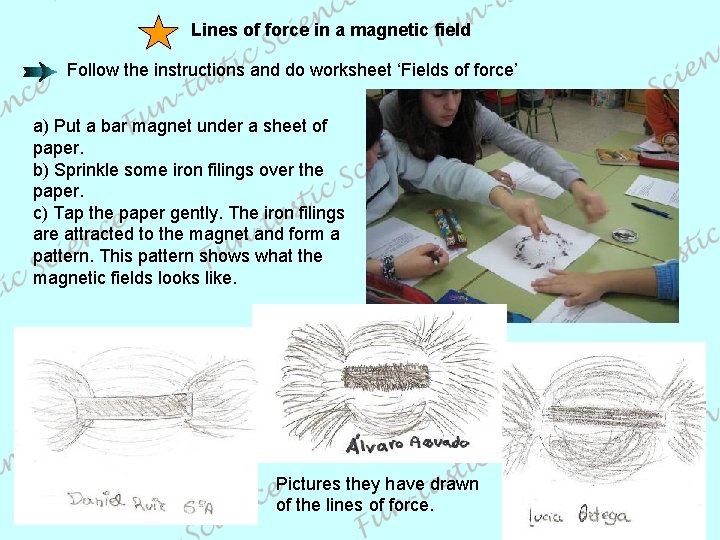 Lines of force in a magnetic field Follow the instructions and do worksheet ‘Fields