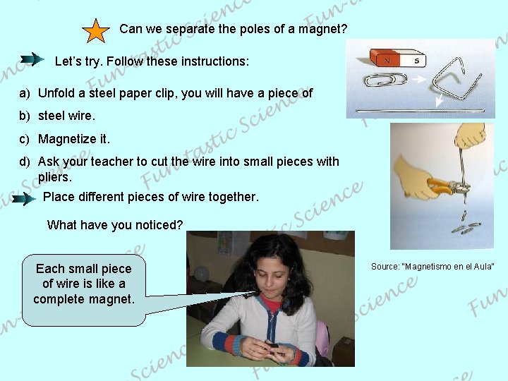 Can we separate the poles of a magnet? Let’s try. Follow these instructions: a)