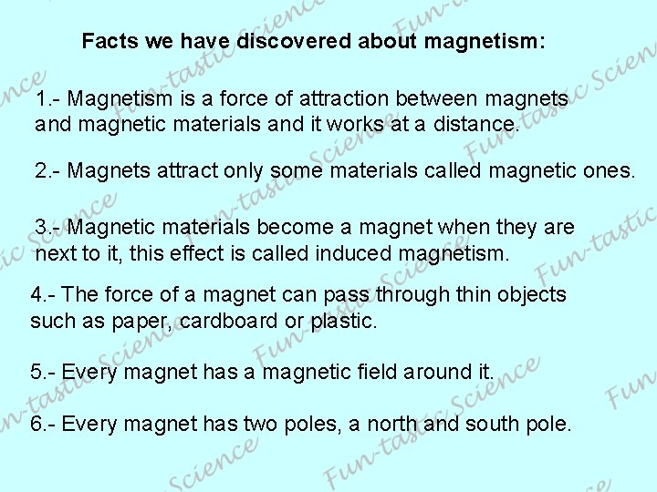 Facts we have discovered about magnetism: 1. - Magnetism is a force of attraction