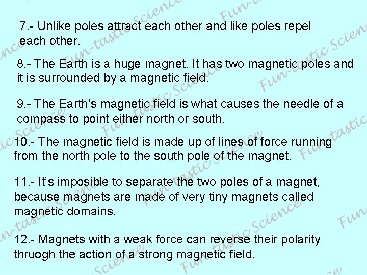 7. - Unlike poles attract each other and like poles repel each other. 8.