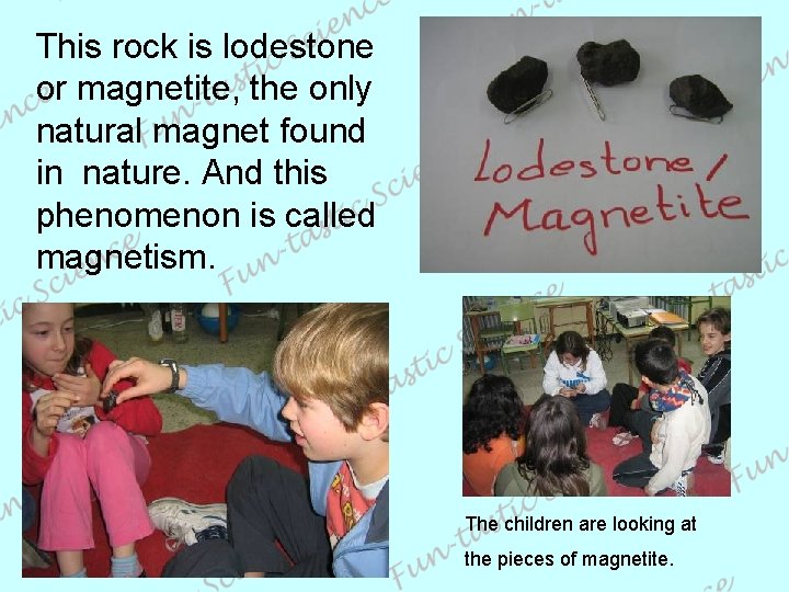 This rock is lodestone or magnetite, the only natural magnet found in nature. And