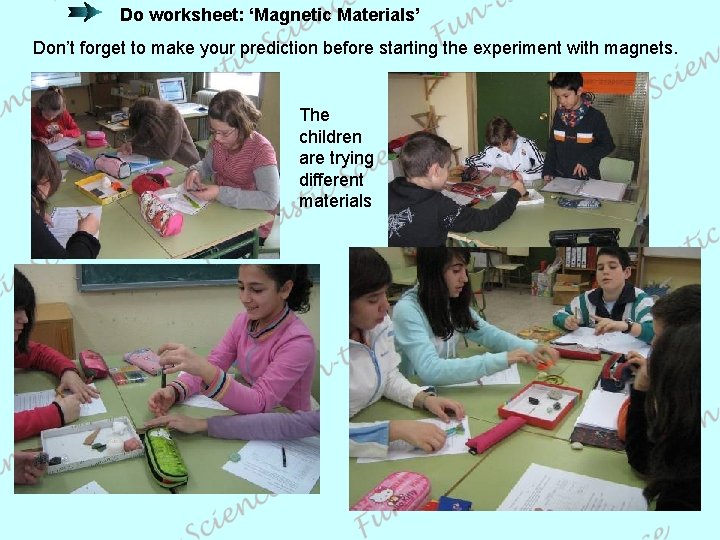 Do worksheet: ‘Magnetic Materials’ Don’t forget to make your prediction before starting the experiment
