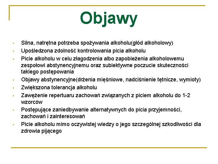 Objawy • • Silna, natrętna potrzeba spożywania alkoholu(głód alkoholowy) Upośledzona zdolność kontrolowania picia alkoholu