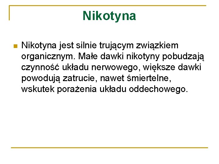 Nikotyna n Nikotyna jest silnie trującym związkiem organicznym. Małe dawki nikotyny pobudzają czynność układu