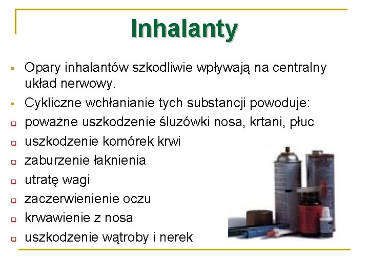 Inhalanty § § q q q q Opary inhalantów szkodliwie wpływają na centralny układ