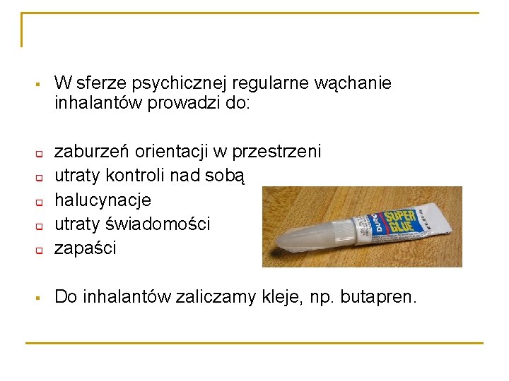 § W sferze psychicznej regularne wąchanie inhalantów prowadzi do: q zaburzeń orientacji w przestrzeni