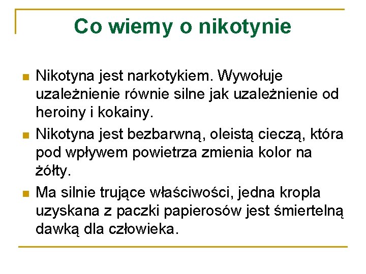 Co wiemy o nikotynie n n n Nikotyna jest narkotykiem. Wywołuje uzależnienie równie silne