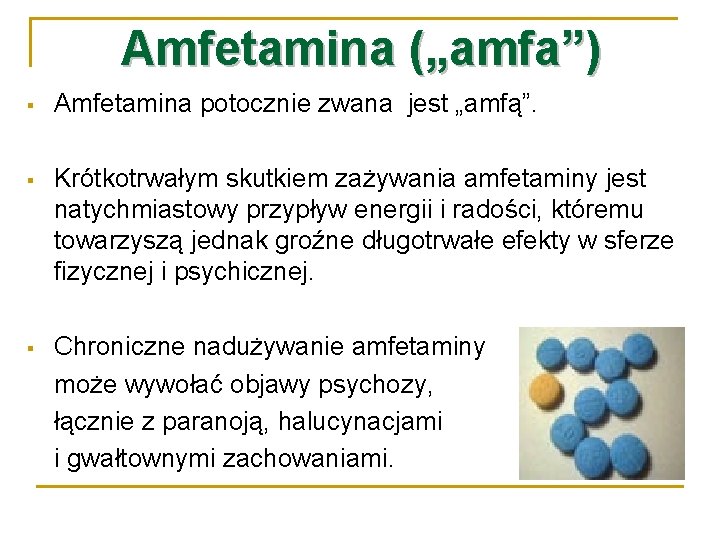 Amfetamina („amfa”) § Amfetamina potocznie zwana jest „amfą”. § Krótkotrwałym skutkiem zażywania amfetaminy jest