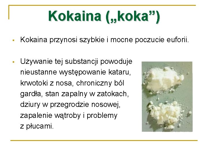 Kokaina („koka”) § Kokaina przynosi szybkie i mocne poczucie euforii. § Używanie tej substancji