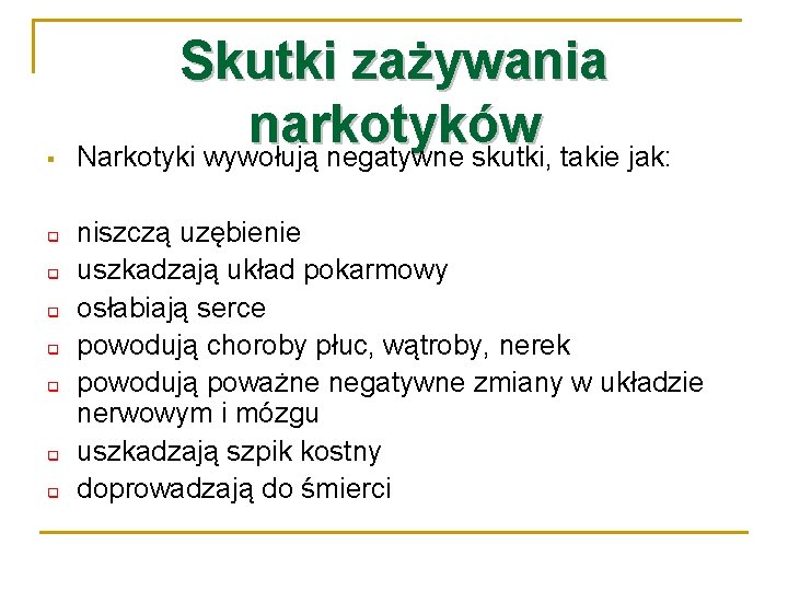 § q q q q Skutki zażywania narkotyków Narkotyki wywołują negatywne skutki, takie jak: