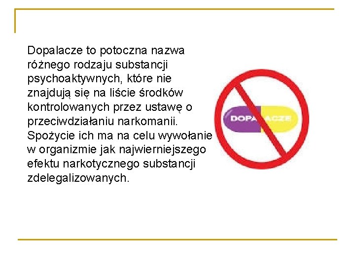 Dopalacze to potoczna nazwa różnego rodzaju substancji psychoaktywnych, które nie znajdują się na liście