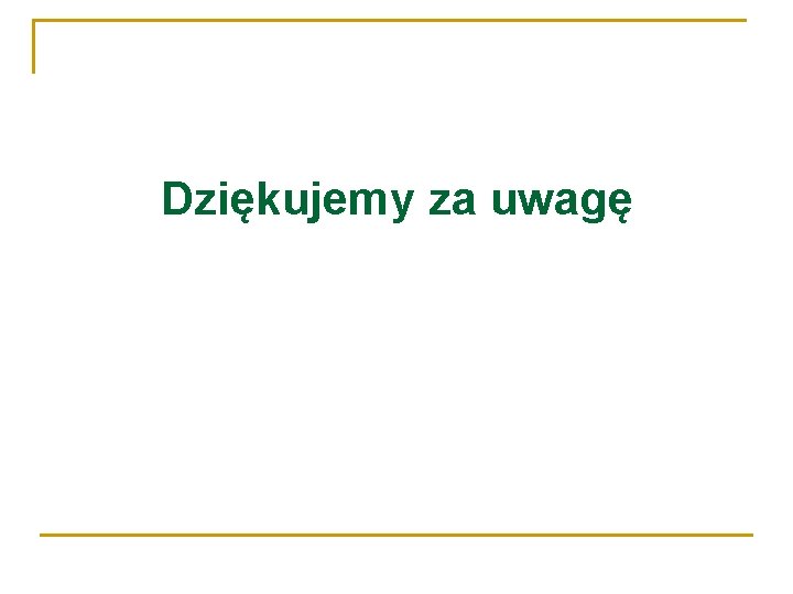 Dziękujemy za uwagę 