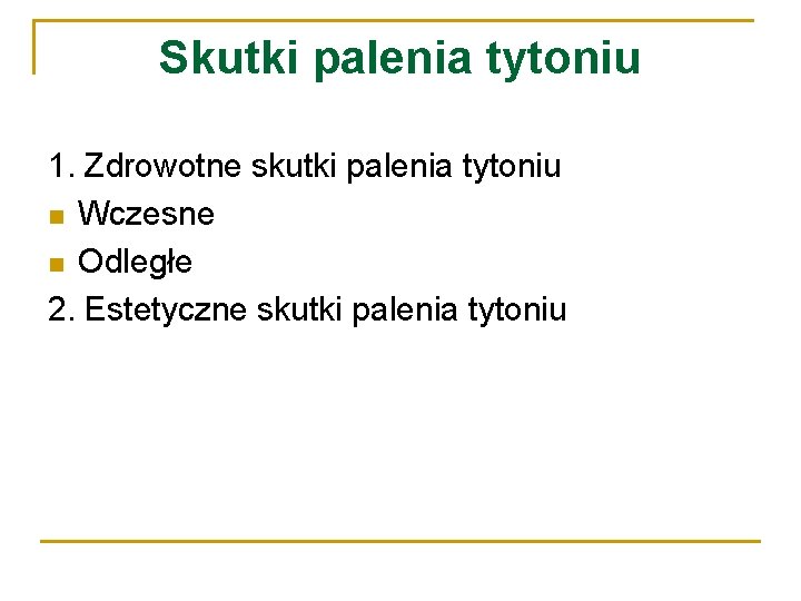 Skutki palenia tytoniu 1. Zdrowotne skutki palenia tytoniu n Wczesne n Odległe 2. Estetyczne