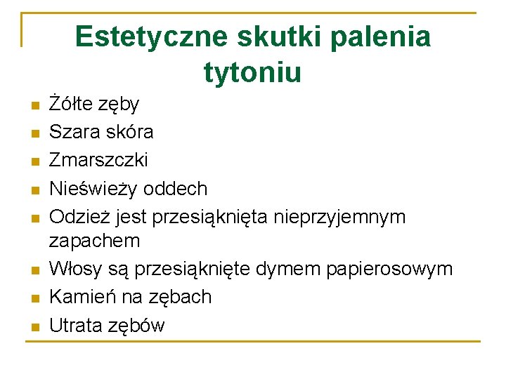 Estetyczne skutki palenia tytoniu n n n n Żółte zęby Szara skóra Zmarszczki Nieświeży