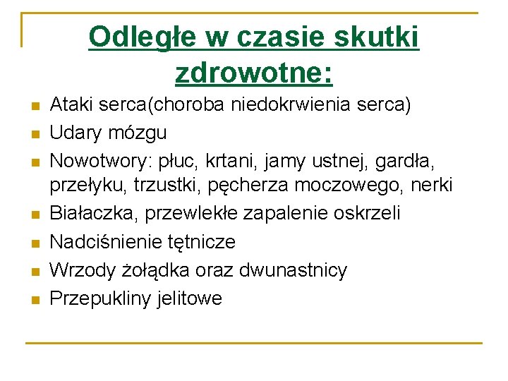 Odległe w czasie skutki zdrowotne: n n n n Ataki serca(choroba niedokrwienia serca) Udary